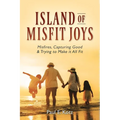 Island of Misfit Joys: Misfires, Capturing Good and Trying to Make it All Fit - Paperback