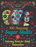 100 amazing sugar skulls coloring book for adults relaxation: Day of the Dead Anti-Stress coloring book with beautiful sugar skull designs, Mindful Me - Paperback