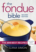 The Fondue Bible: The 200 Best Recipes - Paperback