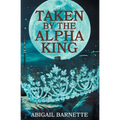 Taken by the Alpha King - Paperback