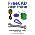 FreeCAD Design Projects: Design advanced CAD models step by step - Paperback