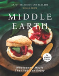 Enjoy Delicious and Healthy Meals from Middle Earth: Wholesome Meals That You Can Enjoy - Paperback