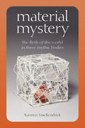 Material Mystery: The Flesh of the World in Three Mythic Bodies - Paperback