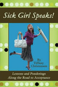 Sick Girl Speaks!: Lessons and Ponderings Along the Road to Acceptance - Paperback