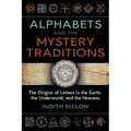 Alphabets and the Mystery Traditions: The Origins of Letters in the Earth, the Underworld, and the Heavens - Paperback
