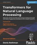 Transformers for Natural Language Processing - Second Edition: Build, train, and fine-tune deep neural network architectures for NLP with Python, Hugg - Paperback