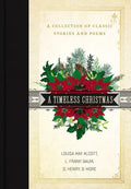 A Timeless Christmas: A Collection of Classic Stories and Poems - Hardcover