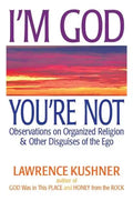 I'm God, You're Not: Observations on Organized Religion & Other Disguises of the Ego - Hardcover