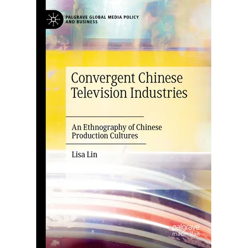 Convergent Chinese Television Industries: An Ethnography of Chinese Production Cultures - Paperback