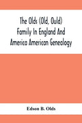 The Olds (Old, Ould) Family In England And America: American Genealogy - Paperback