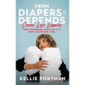 From Diapers to Depends: Seven Life Lessons for Changing Crap So It's Not Changing You! - Hardcover