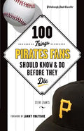 100 Things Pirates Fans Should Know & Do Before They Die - Paperback