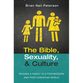 The Bible, Sexuality, and Culture: Raising a Family in a Postmodern and Post-Christian World - Hardcover