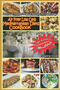 Air Fryer Low Carb Mediterranean Diets CookBook: Delicious Healthy Original Recipes for Gatherings with Meal Plan for Beginners - Paperback