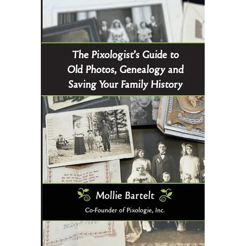 The Pixologist's Guide to Old Photos, Genealogy and Saving Your Family History - Paperback