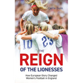 Reign of the Lionesses: How European Glory Changed Women's Football in England - Paperback