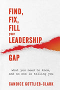 Find, Fix, Fill Your Leadership Gap: what you need to know, and no one is telling you - Paperback