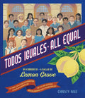 Todos Iguales / All Equal: Un Corrido de Lemon Grove / A Ballad of Lemon Grove - Hardcover