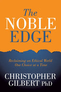 The Noble Edge: Reclaiming an Ethical World One Choice at a Time - Paperback