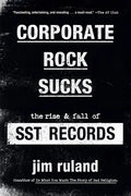 Corporate Rock Sucks: The Rise and Fall of Sst Records - Paperback