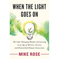 When the Light Goes on: The Life-Changing Wonder of Learning in an Age of Metrics, Screens, and Diminished Human Connection - Paperback