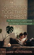 Growing Together in Christ: The Maximized Couples' Guide to a Stronger Devotional Life - Paperback