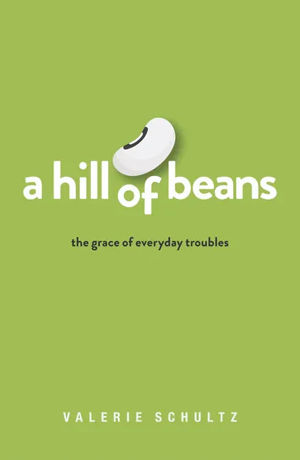A Hill of Beans: The Grace of Everyday Troubles - Paperback