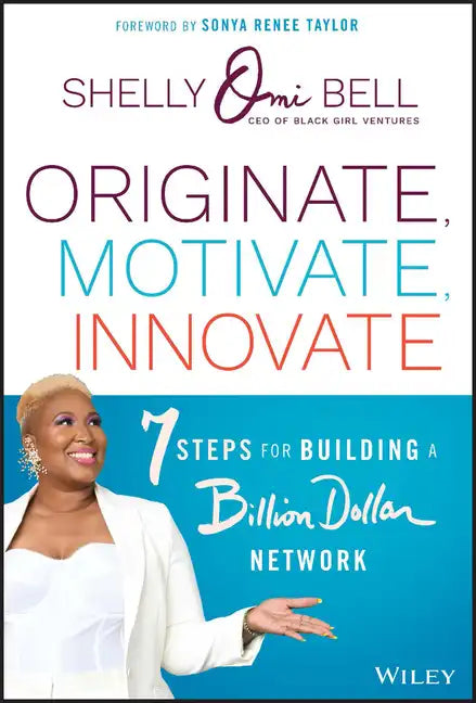 Originate, Motivate, Innovate: 7 Steps for Building a Billion Dollar Network - Hardcover