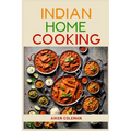 Indian Home Cooking: Authentic Recipes and Techniques from India's Rich Culinary Heritage (2024 Cookbook) - Paperback