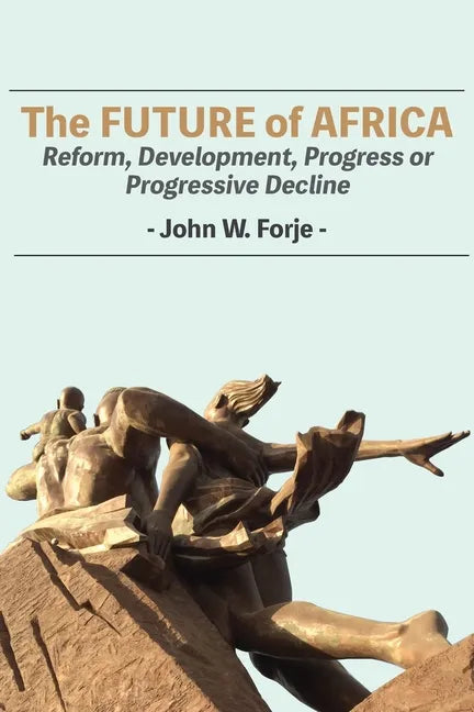 The Future of Africa: Reform, Development, Progress or Progressive Decline - Paperback