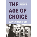The Age of Choice: A History of Freedom in Modern Life - Hardcover