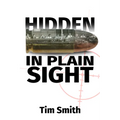 Hidden in Plain Sight: How the House Select Committee on Assassinations Played Games with the Evidence in the Execution of President John F. Kennedy - Paperback