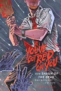 You've Got Red on You: How Shaun of the Dead Was Brought to Life - Paperback