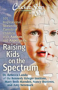 Chicken Soup for the Soul: Raising Kids on the Spectrum: 101 Inspirational Stories for Parents of Children with Autism and Asperger's - Paperback