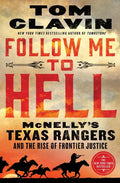 Follow Me to Hell: McNelly's Texas Rangers and the Rise of Frontier Justice - Hardcover