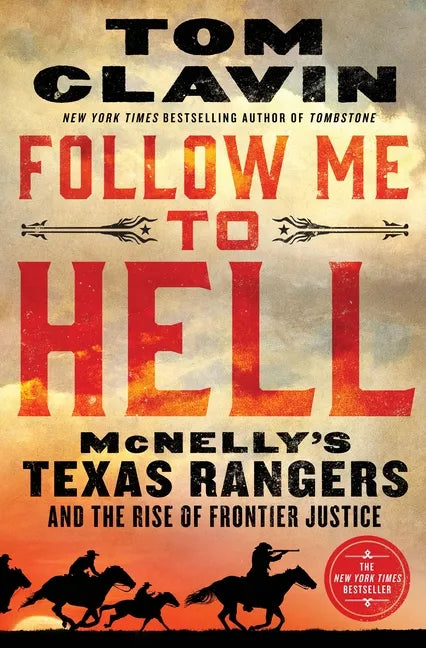 Follow Me to Hell: McNelly's Texas Rangers and the Rise of Frontier Justice - Hardcover