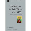 Calling on the Name of the Lord: A Biblical Theology of Prayer - Paperback