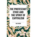 The Protestant Ethic and the Spirit of Capitalism - Hardcover