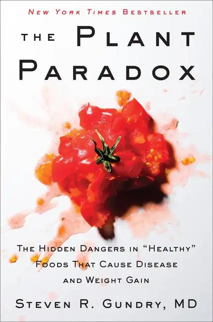 The Plant Paradox: The Hidden Dangers in Healthy Foods That Cause Disease and Weight Gain - Hardcover