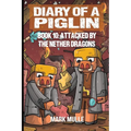 Diary of a Piglin Book 10: Attacked by the Nether Dragon - Paperback