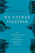 We Gather Together: The Religious Right and the Problem of Interfaith Politics - Hardcover