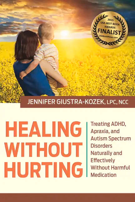 Healing Without Hurting: Treating Adhd, Apraxia and Autism Spectrum Disorders Naturally and Effectively Without Harmful Medications - Hardcover