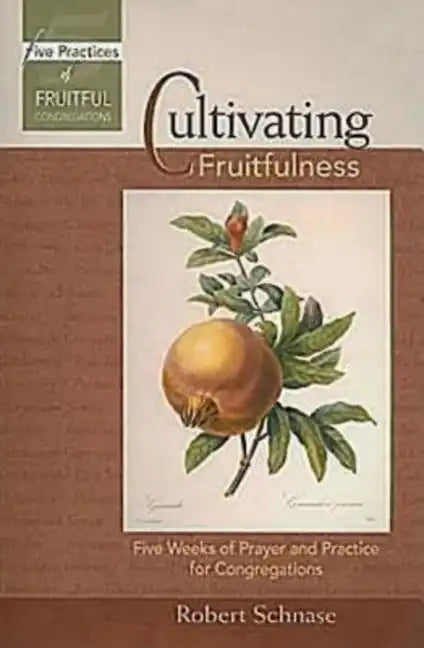 Cultivating Fruitfulness: Five Weeks of Prayer and Practice for Congregations - Paperback