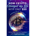 How Crypto Changed My Life With Only $20 - Paperback