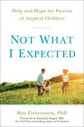 Not What I Expected: Help and Hope for Parents of Atypical Children - Paperback