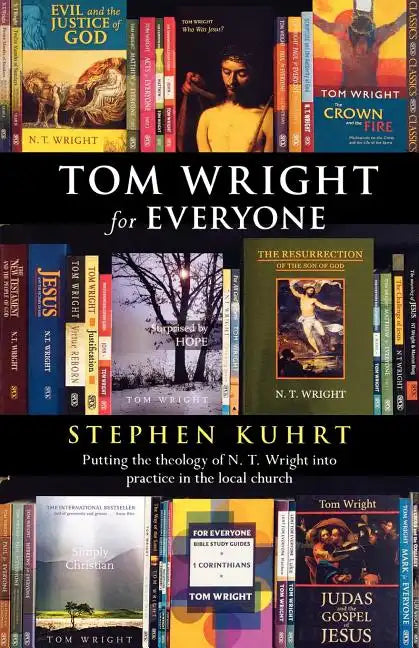 Tom Wright for Everyone - Putting the Theology of N. T. Wright Into Practice in the Local Church - Paperback