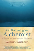 On Becoming an Alchemist: A Guide for the Modern Magician - Paperback