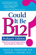 Could It Be B12? Pediatric Edition: What Every Parent Needs to Know about Vitamin B12 Deficiency - Paperback