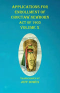 Applications For Enrollment of Choctaw Newborn Act of 1905 Volume X - Paperback