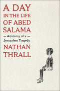 A Day in the Life of Abed Salama: Anatomy of a Jerusalem Tragedy - Hardcover